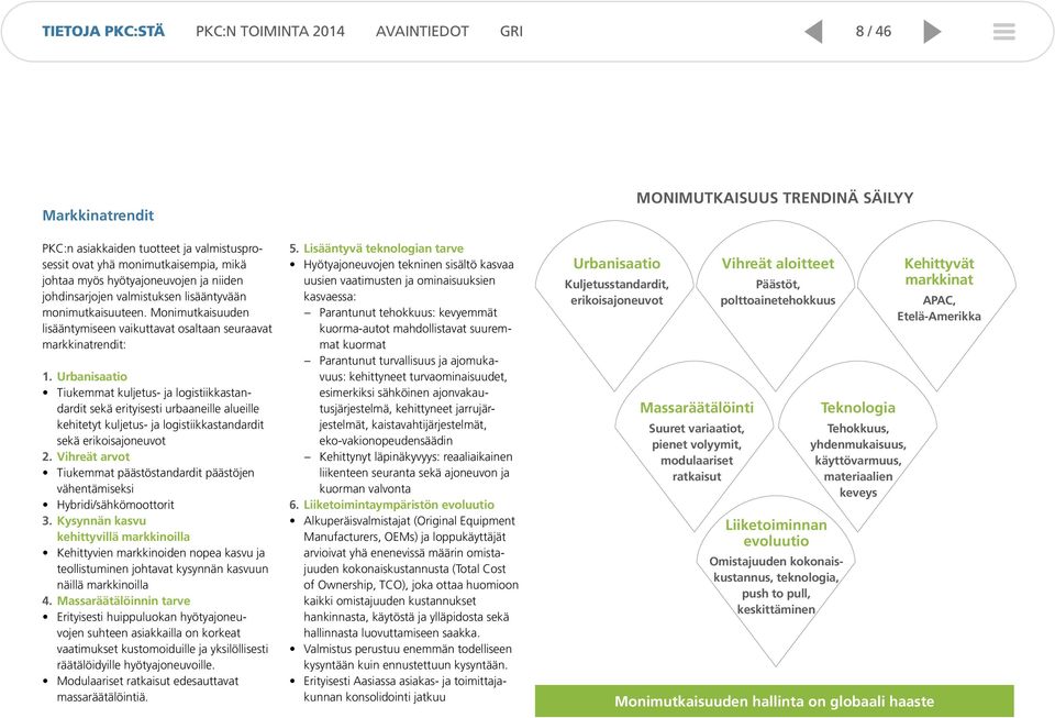 Urbanisaatio Tiukemmat kuljetus- ja logistiikkastandardit sekä erityisesti urbaaneille alueille kehitetyt kuljetus- ja logistiikkastandardit sekä erikoisajoneuvot 2.