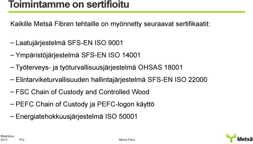 työturvallisuusjärjestelmä OHSAS 18001 Elintarviketurvallisuuden hallintajärjestelmä SFS-EN ISO