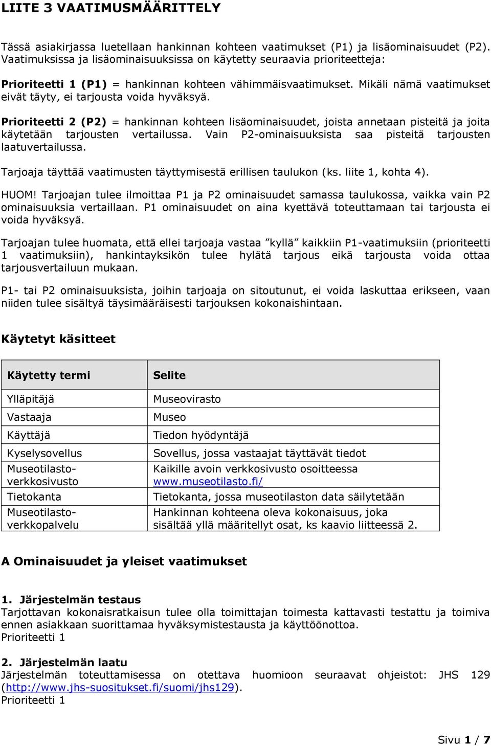 (P2) = hankinnan kohteen lisäominaisuudet, joista annetaan pisteitä ja joita käytetään tarjousten vertailussa. Vain P2-ominaisuuksista saa pisteitä tarjousten laatuvertailussa.