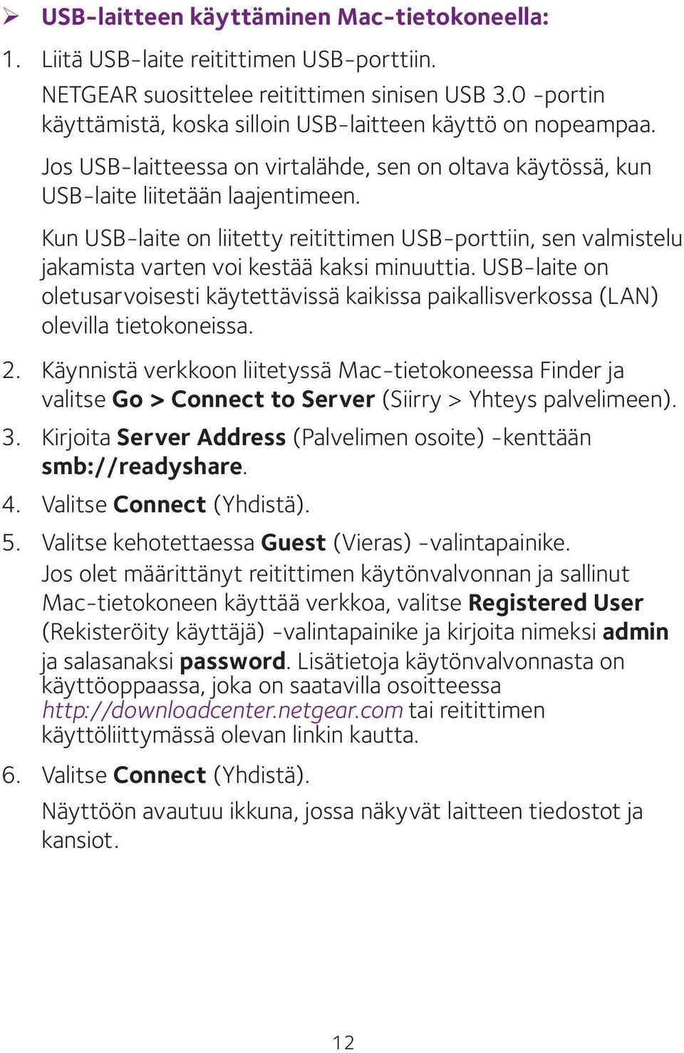 Kun USB-laite on liitetty reitittimen USB-porttiin, sen valmistelu jakamista varten voi kestää kaksi minuuttia.