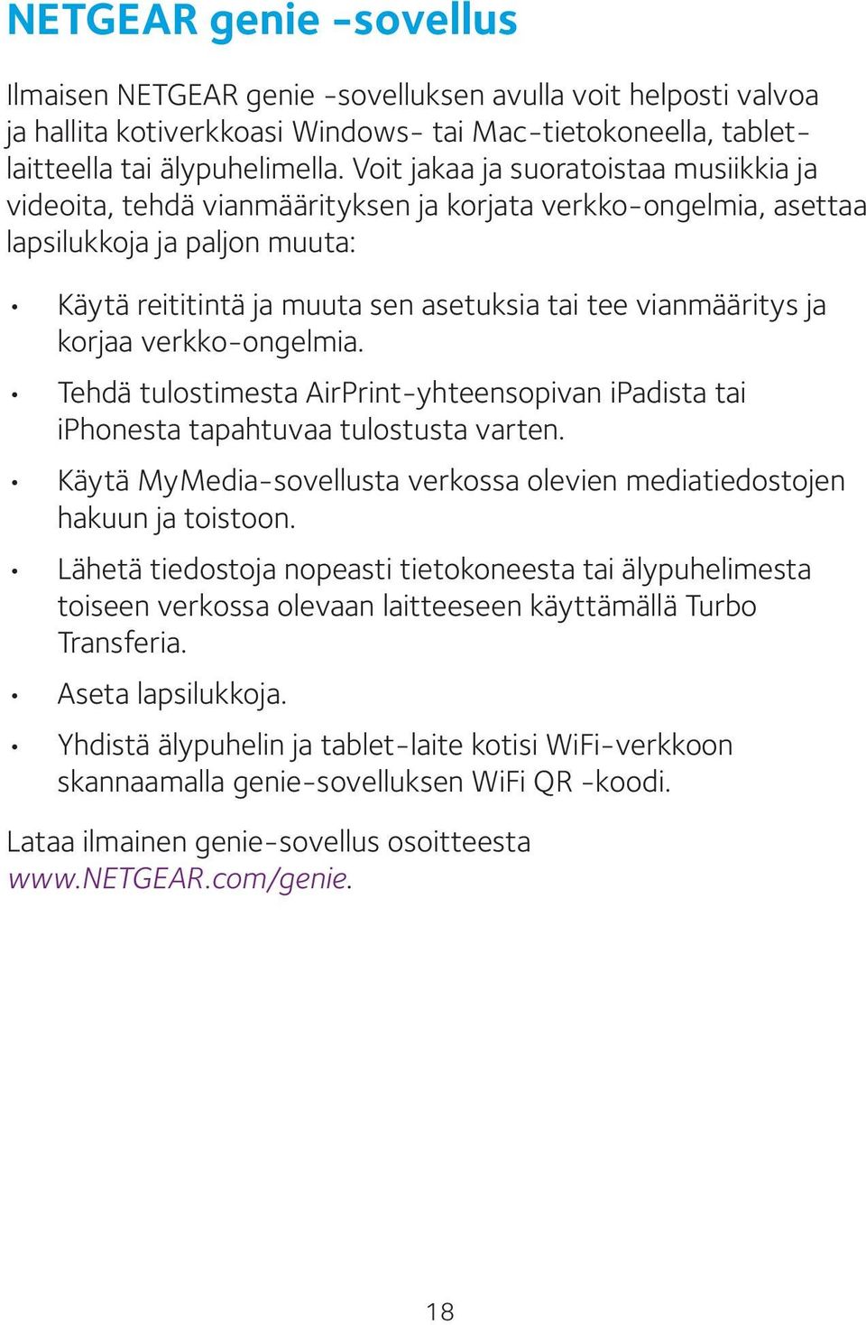 ja korjaa verkko-ongelmia. Tehdä tulostimesta AirPrint-yhteensopivan ipadista tai iphonesta tapahtuvaa tulostusta varten. Käytä MyMedia-sovellusta verkossa olevien mediatiedostojen hakuun ja toistoon.