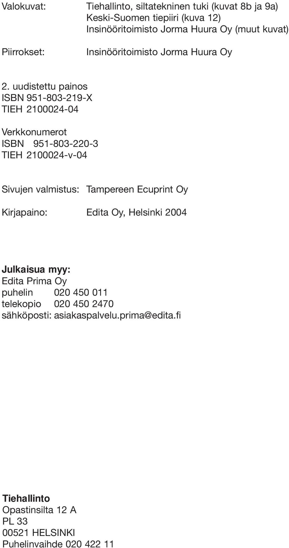 uudistettu painos ISBN 951-803-219-X TIEH 2100024-04 Verkkonumerot ISBN 951-803-220-3 TIEH 2100024-v-04 Sivujen valmistus: Tampereen