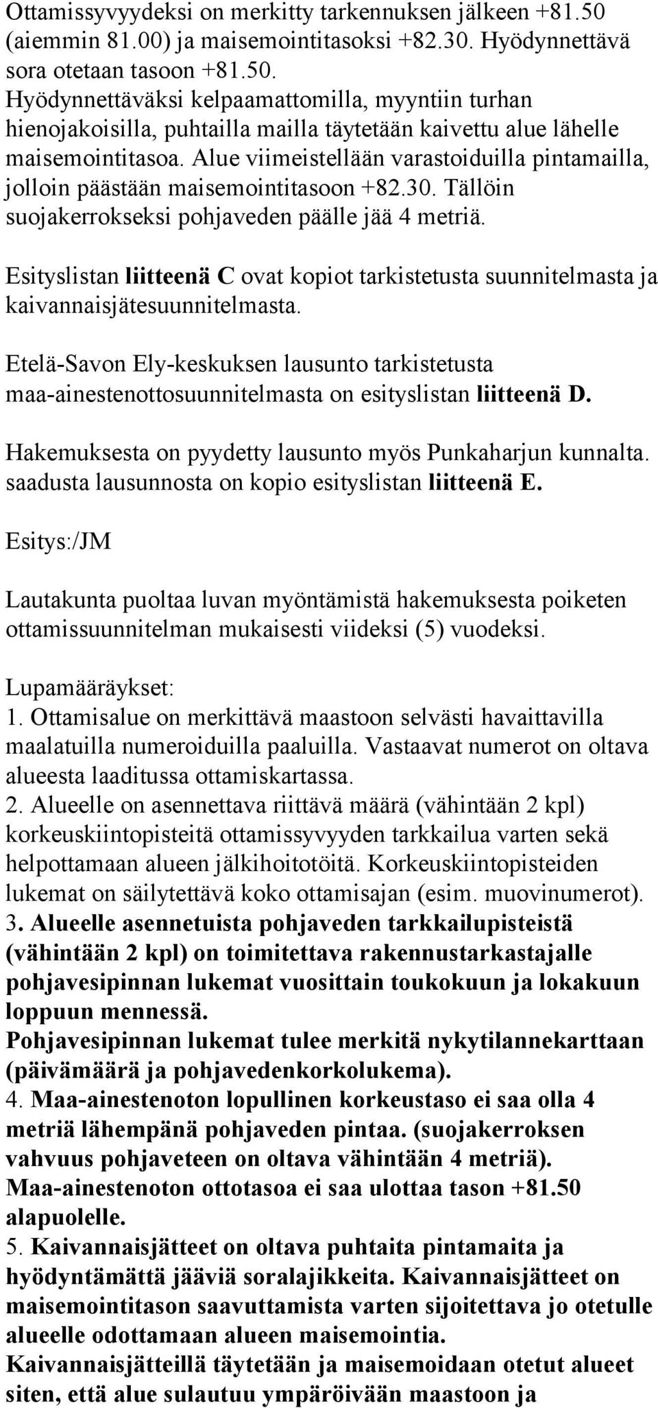 Esityslistan liitteenä C ovat kopiot tarkistetusta suunnitelmasta ja kaivannaisjätesuunnitelmasta.