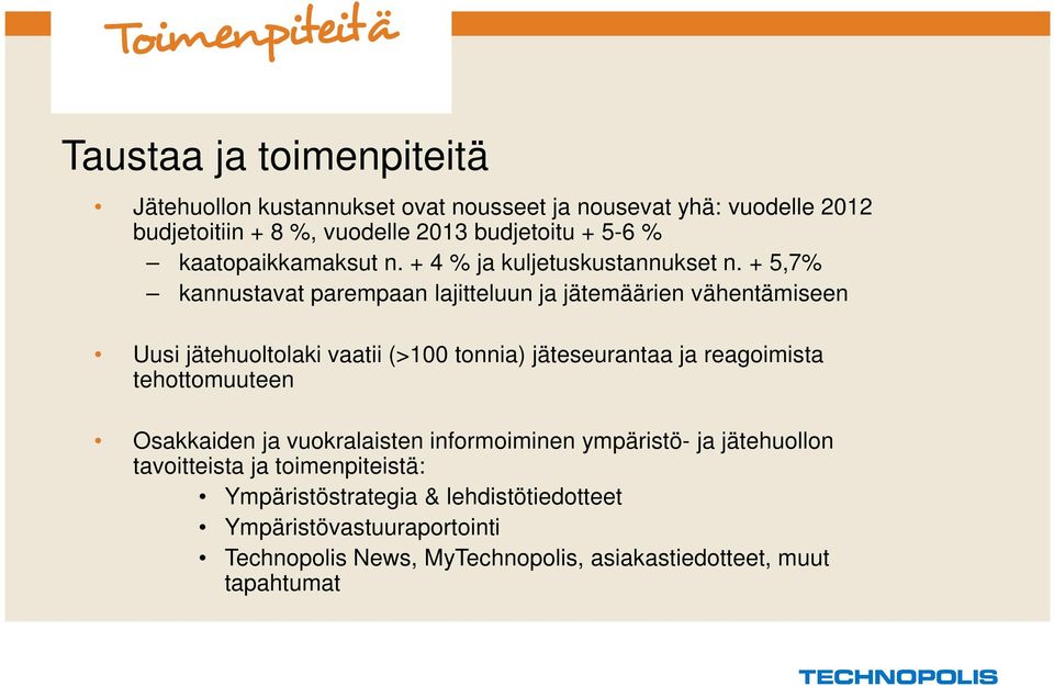 + 5,7% kannustavat parempaan lajitteluun ja jätemäärien vähentämiseen Uusi jätehuoltolaki vaatii (>100 tonnia) jäteseurantaa ja reagoimista