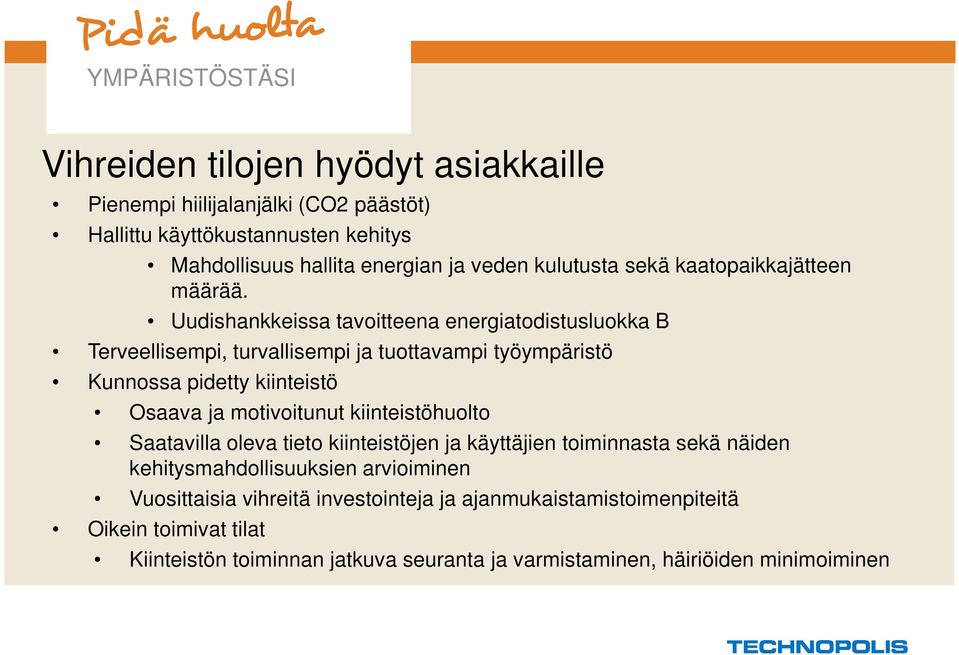 Uudishankkeissa tavoitteena energiatodistusluokka B Terveellisempi, turvallisempi ja tuottavampi työympäristö Kunnossa pidetty kiinteistö Osaava ja motivoitunut