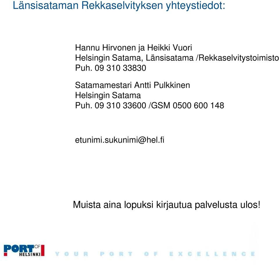 09 310 33830 Satamamestari Antti Pulkkinen Helsingin Satama Puh.