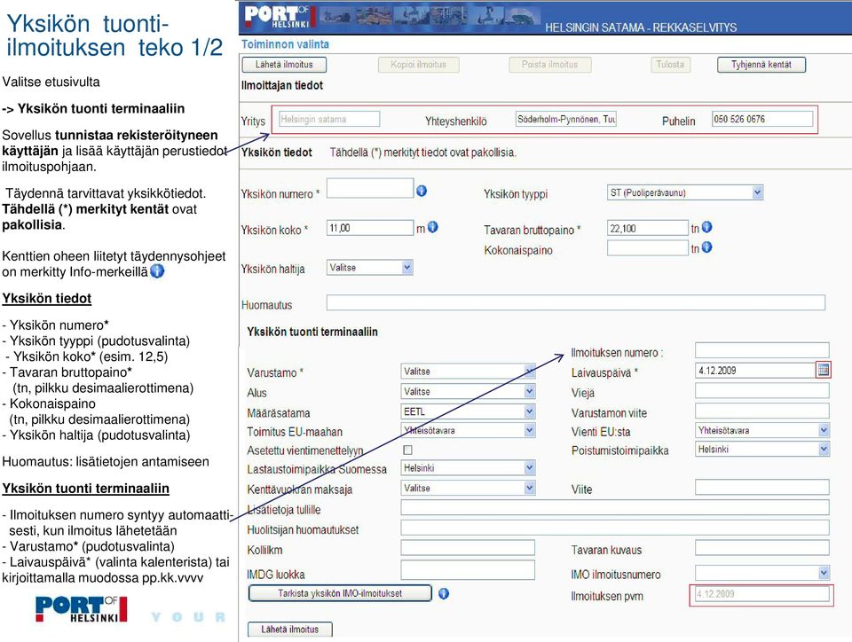 Kenttien oheen liitetyt täydennysohjeet on merkitty Info-merkeillä Yksikön tiedot - Yksikön numero* - Yksikön tyyppi (pudotusvalinta) - Yksikön koko* (esim.