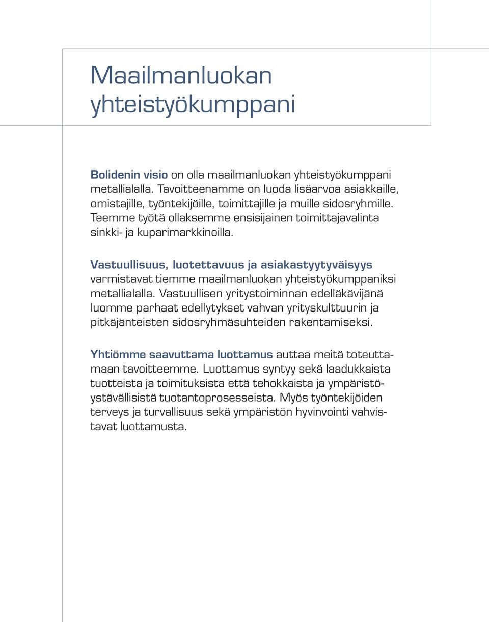 Vastuullisuus, luotettavuus ja asiakastyytyväisyys varmistavat tiemme maailmanluokan yhteistyökumppaniksi metallialalla.