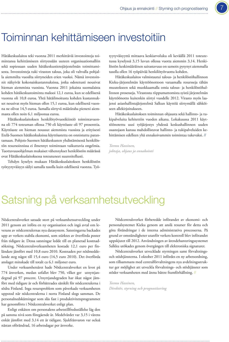 Nämä investoinnit näkyivät kokonaiskustannuksissa, jotka odotetusti nousivat hieman aiemmista vuosista.