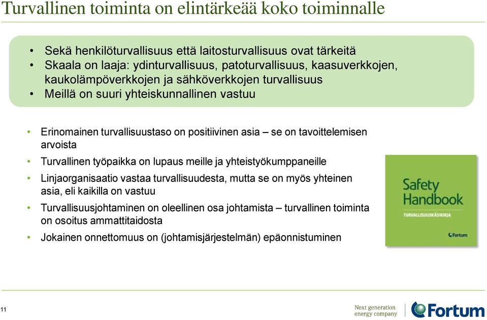 tavoittelemisen arvoista Turvallinen työpaikka on lupaus meille ja yhteistyökumppaneille Linjaorganisaatio vastaa turvallisuudesta, mutta se on myös yhteinen asia, eli