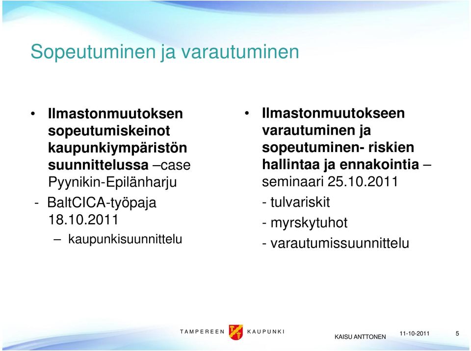 2011 kaupunkisuunnittelu Ilmastonmuutokseen varautuminen ja sopeutuminen- riskien