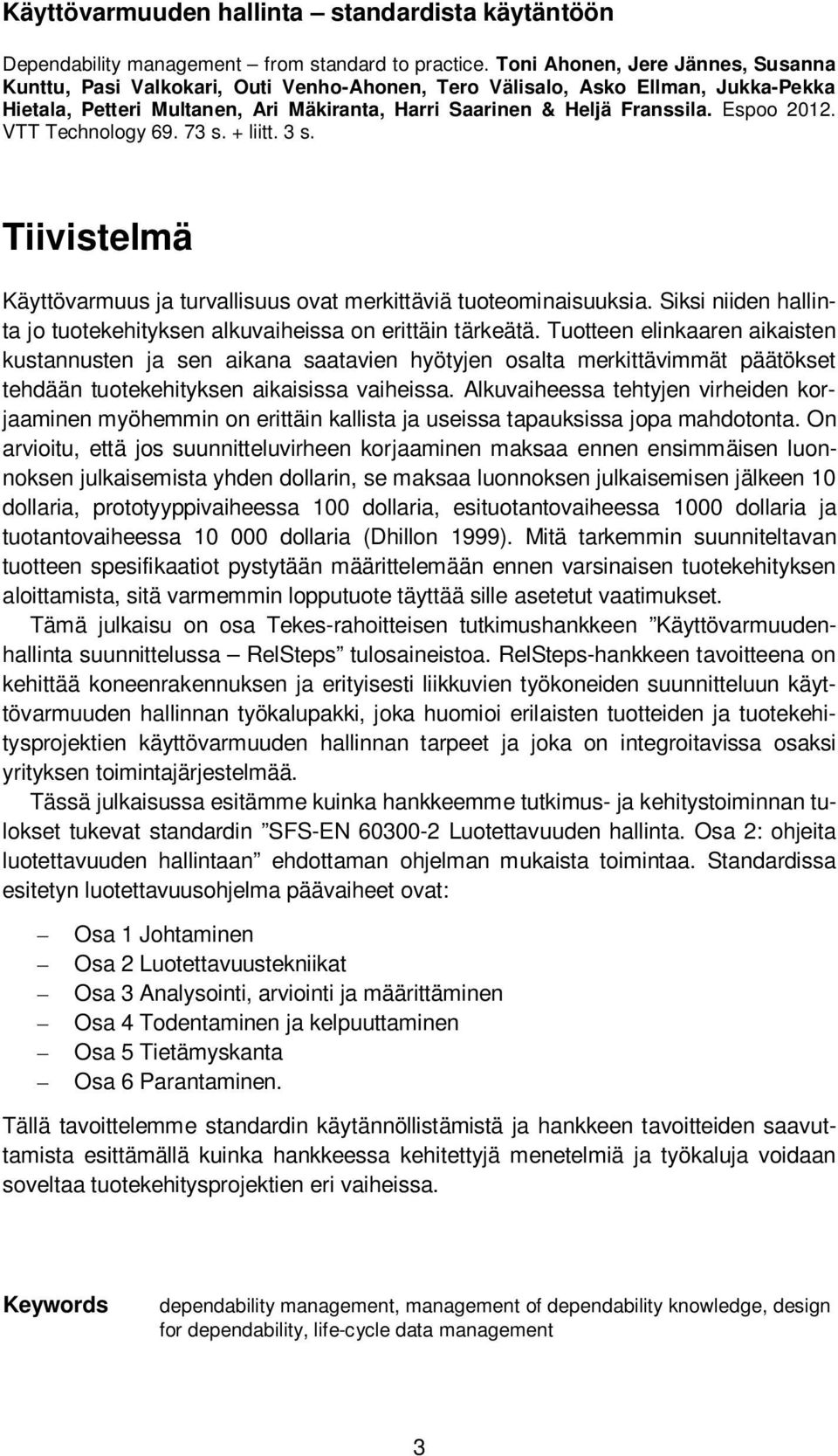 Espoo 2012. VTT Technology 69. 73 s. + liitt. 3 s. Tiivistelmä Käyttövarmuus ja turvallisuus ovat merkittäviä tuoteominaisuuksia.