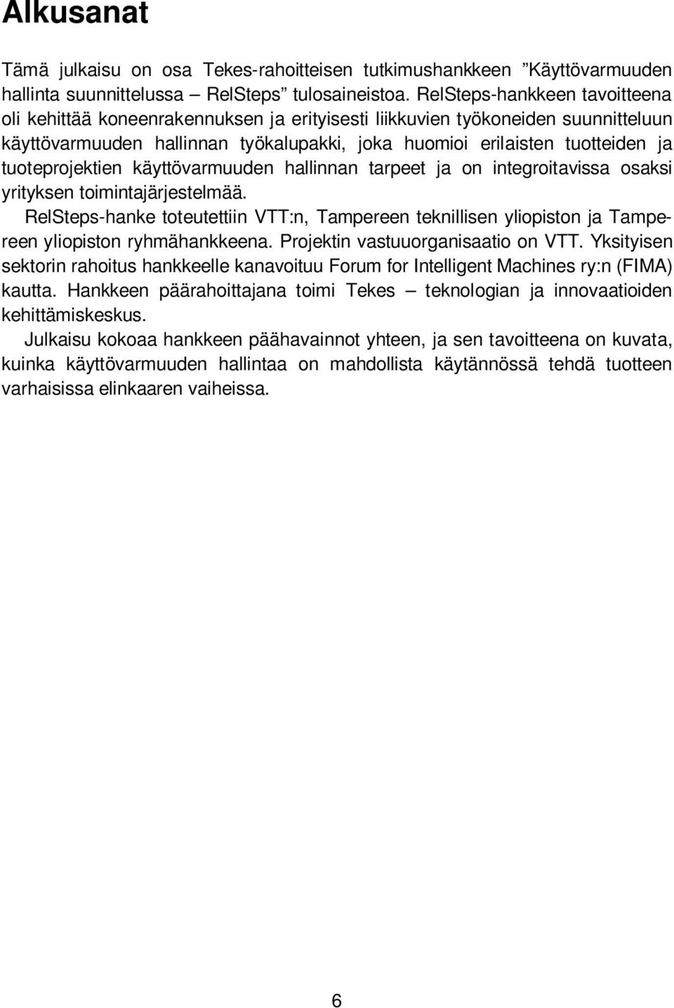 tuoteprojektien käyttövarmuuden hallinnan tarpeet ja on integroitavissa osaksi yrityksen toimintajärjestelmää.
