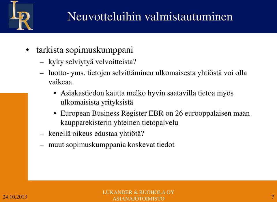 saatavilla tietoa myös ulkomaisista yrityksistä European Business Register EBR on 26 eurooppalaisen