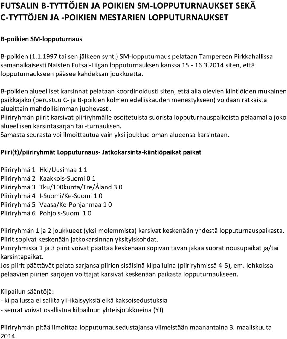 B-poikien alueelliset karsinnat pelataan koordinoidusti siten, että alla olevien kiintiöiden mukainen paikkajako (perustuu C- ja B-poikien kolmen edelliskauden menestykseen) voidaan ratkaista