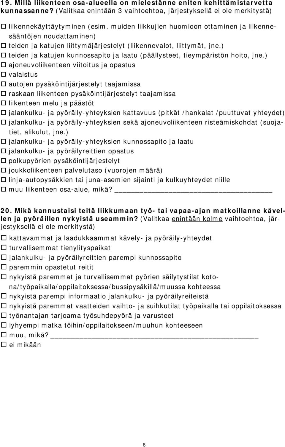 ) teiden ja katujen kunnossapito ja laatu (päällysteet, tieympäristön hoito, jne.