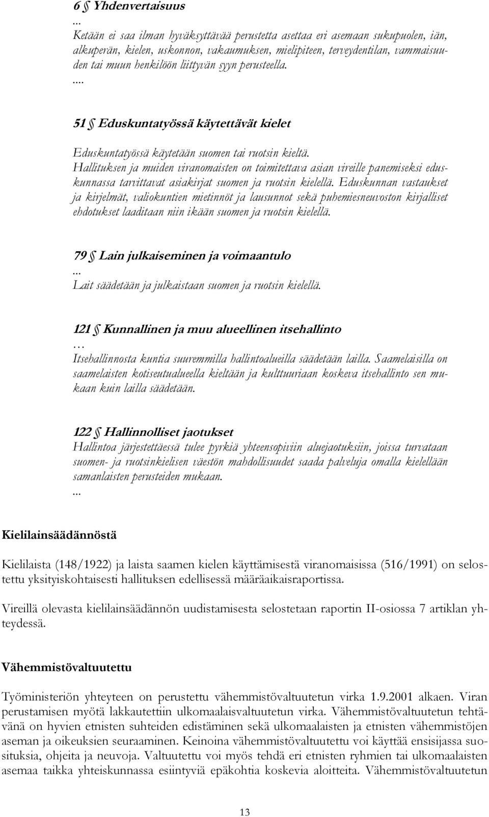 syyn perusteella.... 51 Eduskuntatyössä käytettävät kielet Eduskuntatyössä käytetään suomen tai ruotsin kieltä.