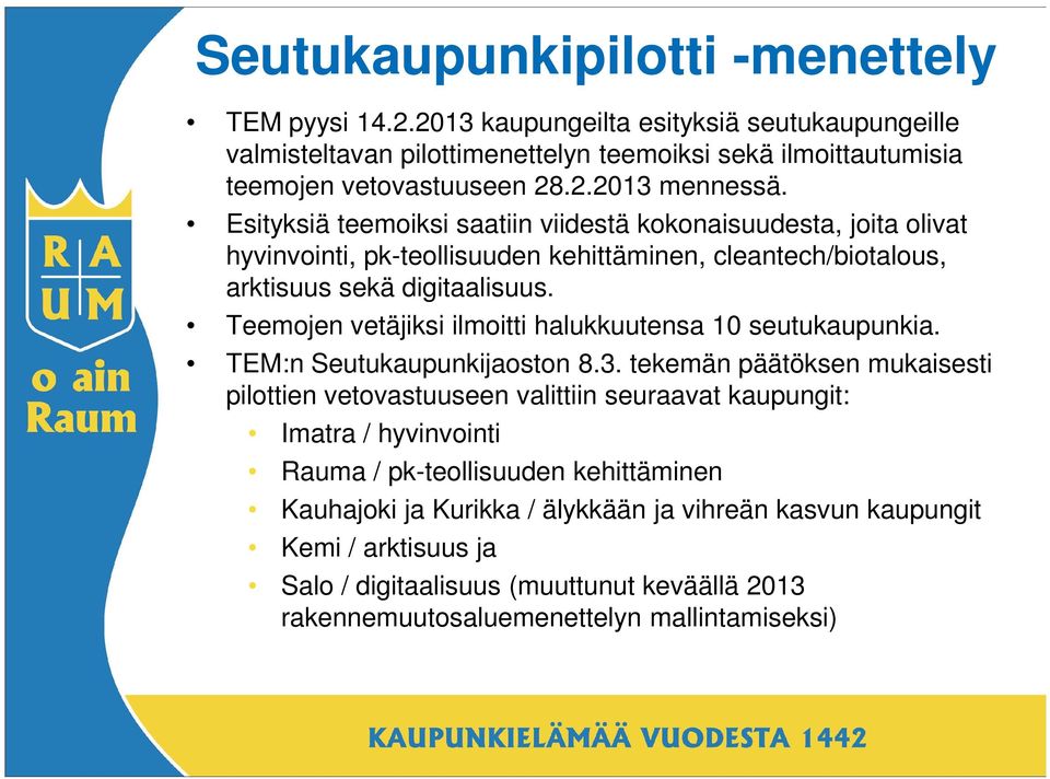 Teemojen vetäjiksi ilmoitti halukkuutensa 10 seutukaupunkia. TEM:n Seutukaupunkijaoston 8.3.