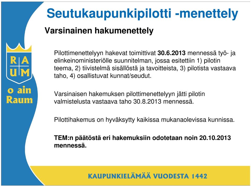 tavoitteista, 3) pilotista vastaava taho, 4) osallistuvat kunnat/seudut.