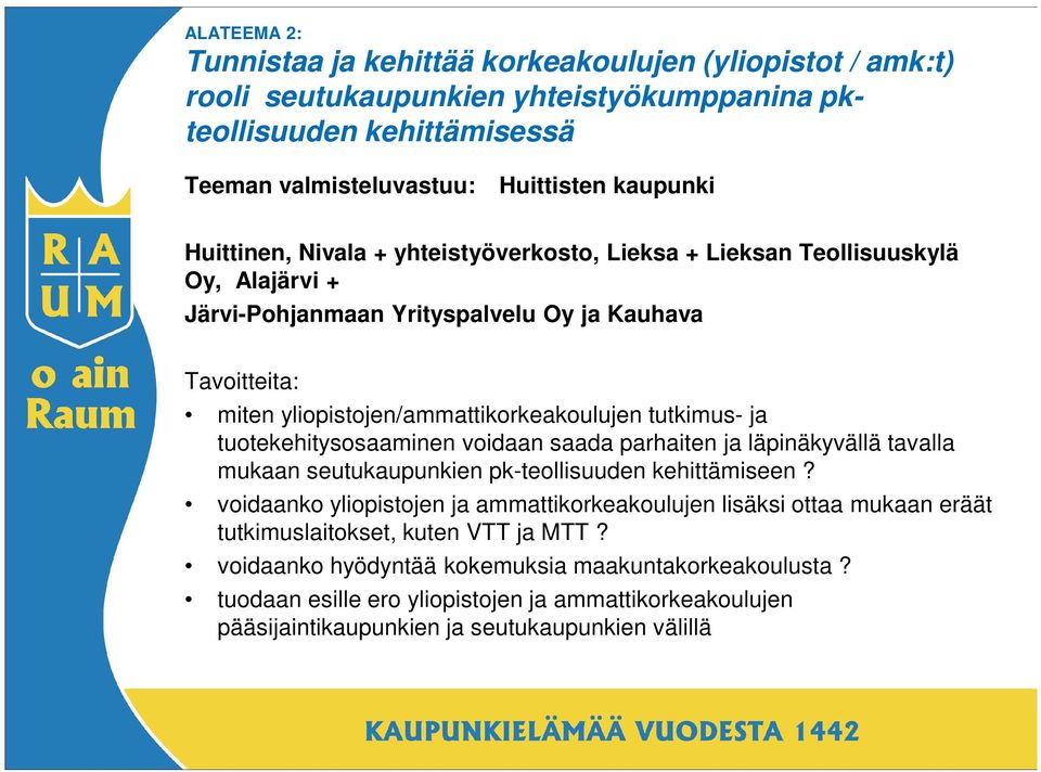 ja tuotekehitysosaaminen voidaan saada parhaiten ja läpinäkyvällä tavalla mukaan seutukaupunkien pk-teollisuuden kehittämiseen?
