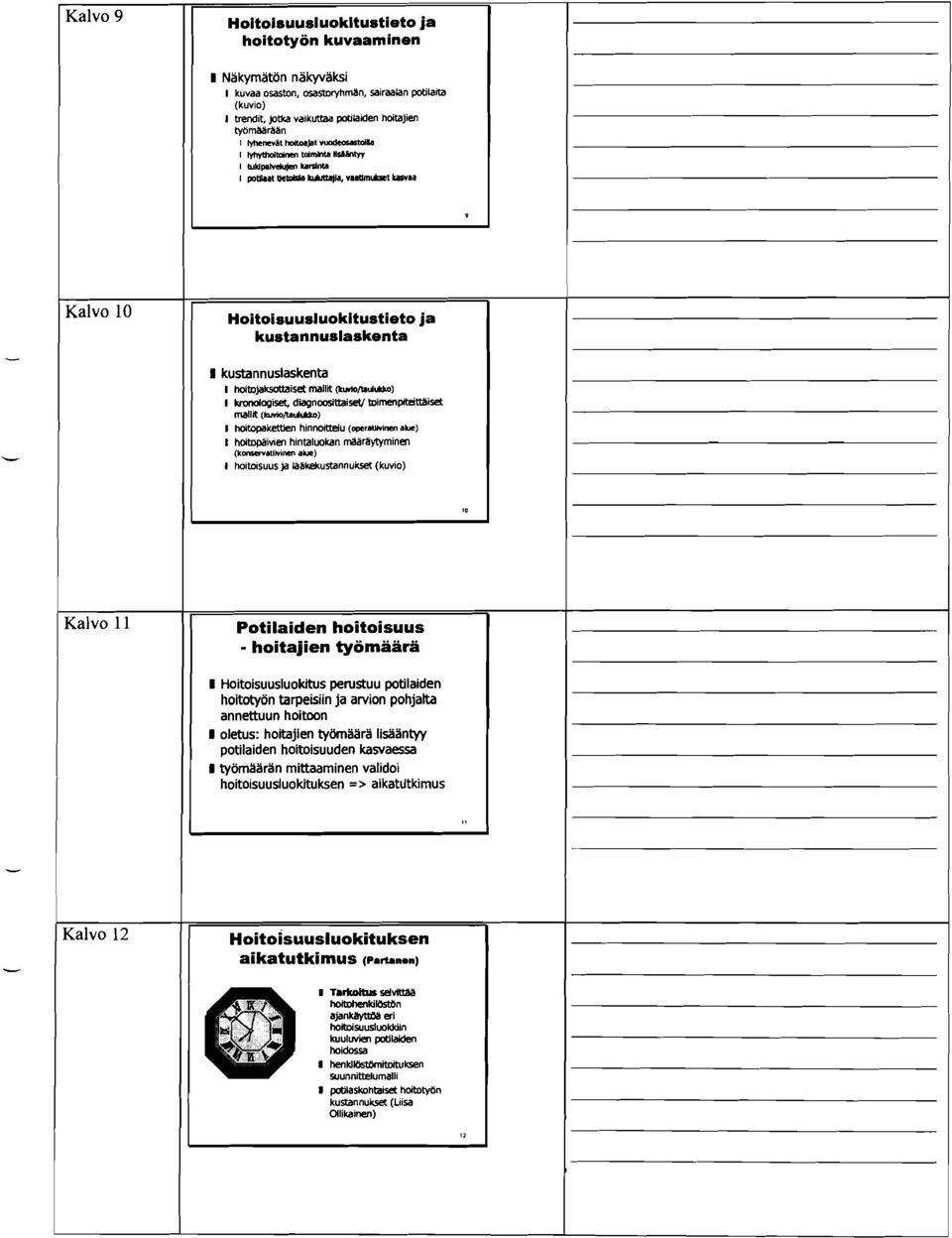 , niambt kasaa Kalvo 10 Hoitoisuusluokitustieto ja kustannuslaskenta 1 kustannuslaskenta I hoitop,]aluottaiset mallit (b*am<rwm) I bmaiopiset, diqlnmsltlaisd/ bimenpituttaiset rnllfi (hmorniiwm) I