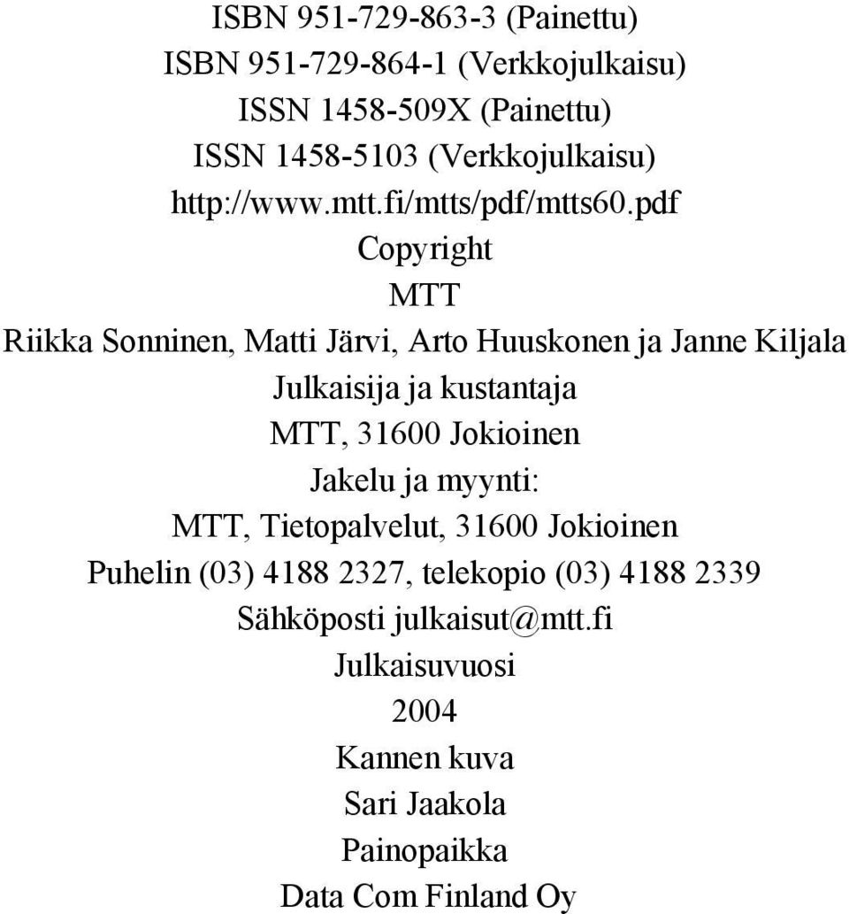pdf Copyright MTT Riikka Sonninen, Matti Järvi, Arto Huuskonen ja Janne Kiljala Julkaisija ja kustantaja MTT, 31600