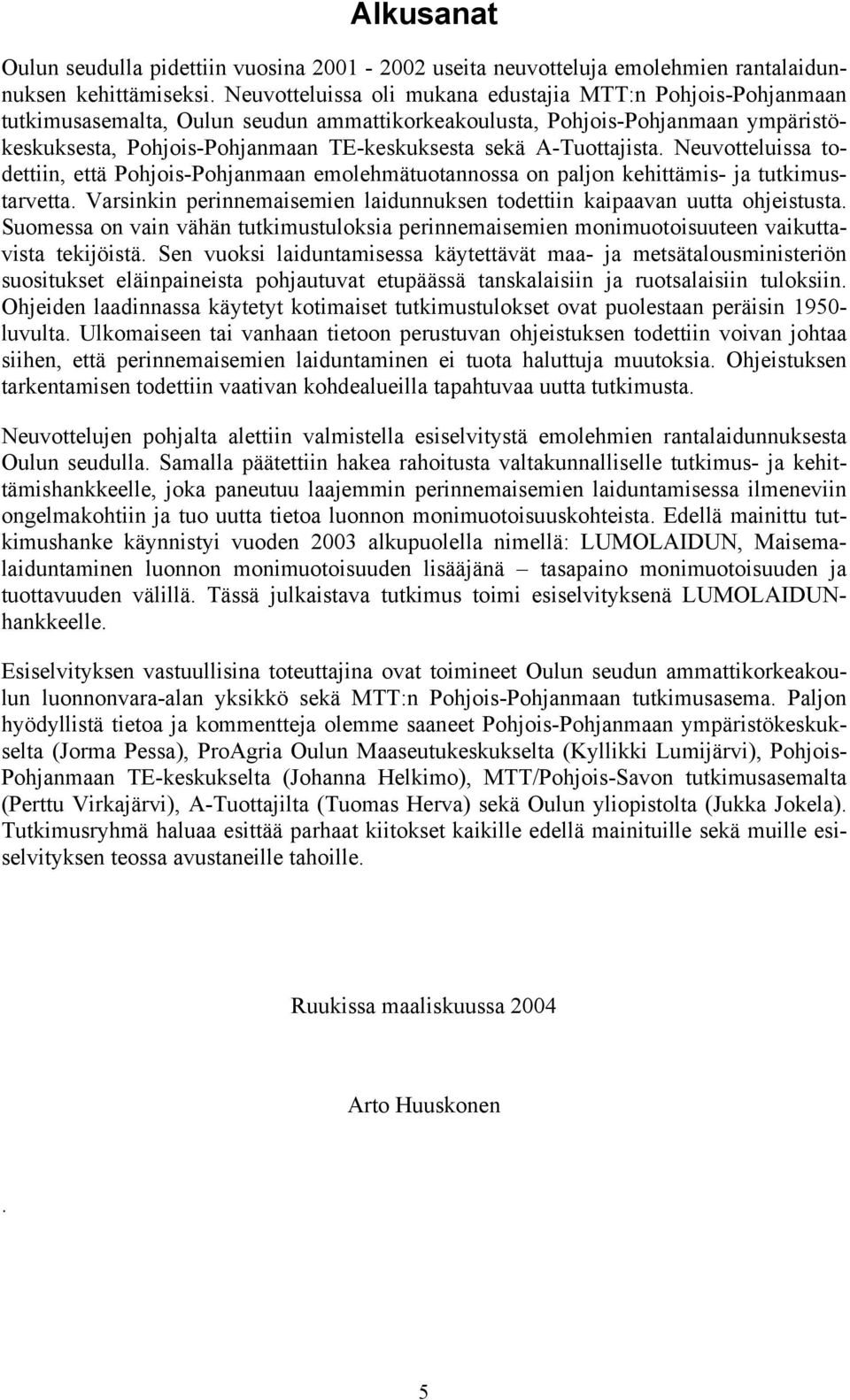 A-Tuottajista. Neuvotteluissa todettiin, että Pohjois-Pohjanmaan emolehmätuotannossa on paljon kehittämis- ja tutkimustarvetta.