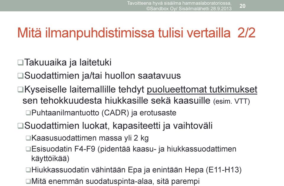 VTT) q Puhtaanilmantuotto (CADR) ja erotusaste q Suodattimien luokat, kapasiteetti ja vaihtoväli q Kaasusuodattimen massa yli 2 kg q