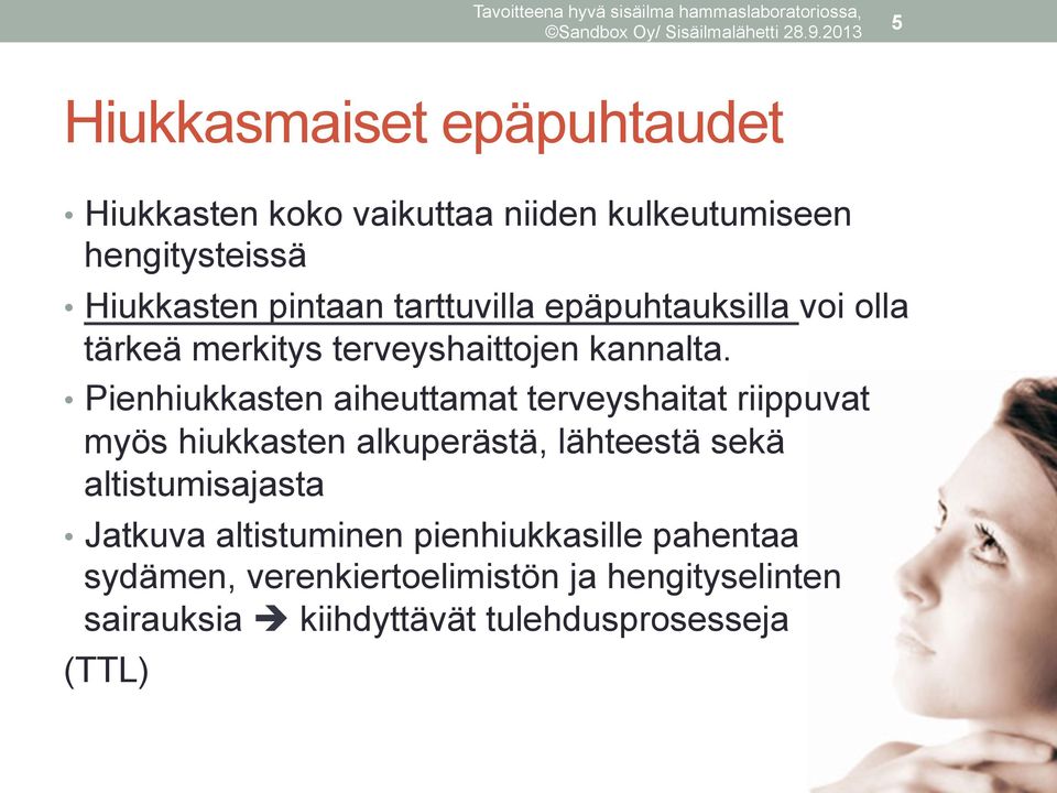 Pienhiukkasten aiheuttamat terveyshaitat riippuvat myös hiukkasten alkuperästä, lähteestä sekä altistumisajasta