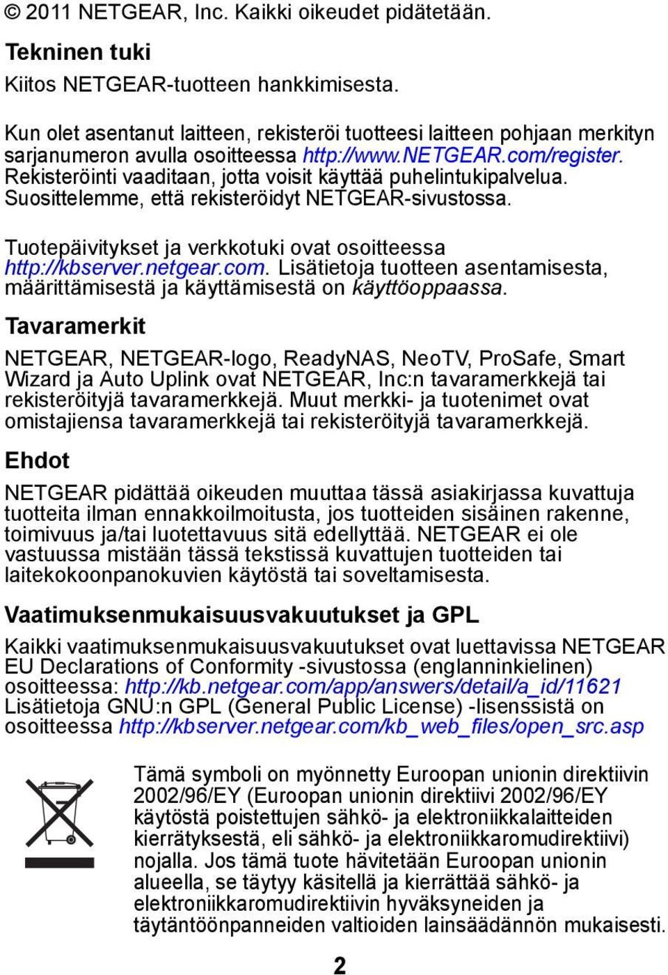 Rekisteröinti vaaditaan, jotta voisit käyttää puhelintukipalvelua. Suosittelemme, että rekisteröidyt NETGEAR-sivustossa. Tuotepäivitykset ja verkkotuki ovat osoitteessa http://kbserver.netgear.com.