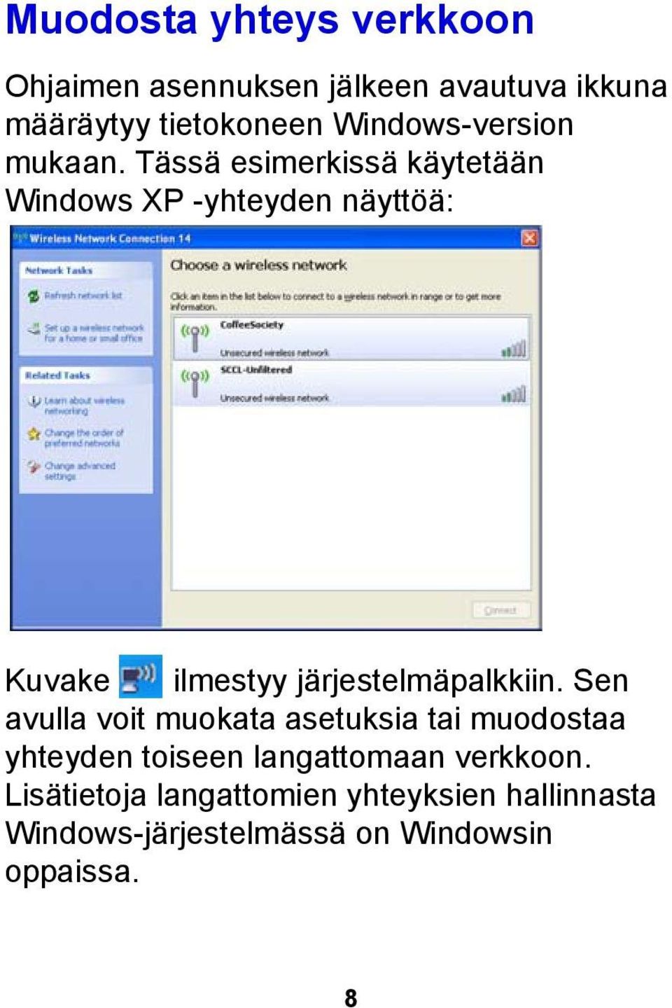 Tässä esimerkissä käytetään Windows XP -yhteyden näyttöä: Kuvake ilmestyy järjestelmäpalkkiin.