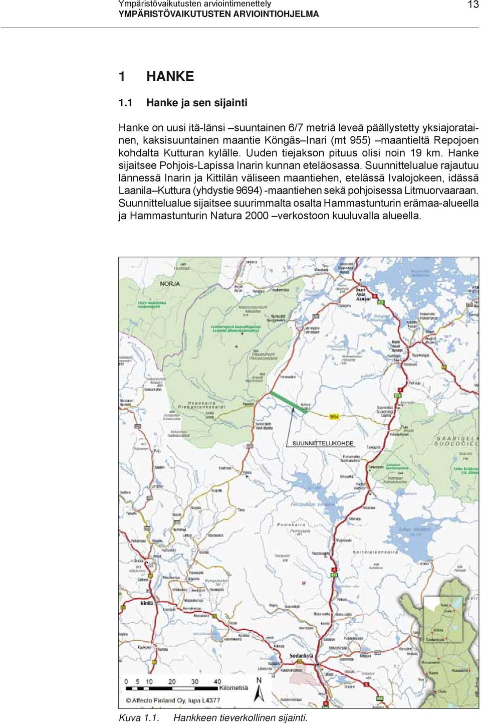 kohdalta Kutturan kylälle. Uuden tiejakson pituus olisi noin 19 km. Hanke sijaitsee Pohjois-Lapissa Inarin kunnan eteläosassa.