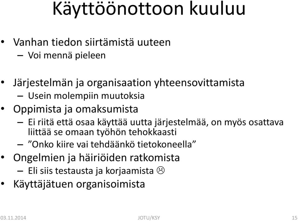 järjestelmää, on myös osattava liittää se omaan työhön tehokkaasti Onko kiire vai tehdäänkö tietokoneella