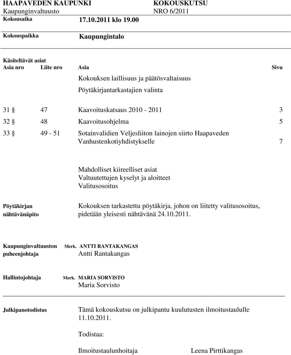 Kaavoitusohjelma 5 33 49-51 Sotainvalidien Veljesliiton lainojen siirto Haapaveden Vanhustenkotiyhdistykselle 7 Mahdolliset kiireelliset asiat Valtuutettujen kyselyt ja aloitteet Valitusosoitus