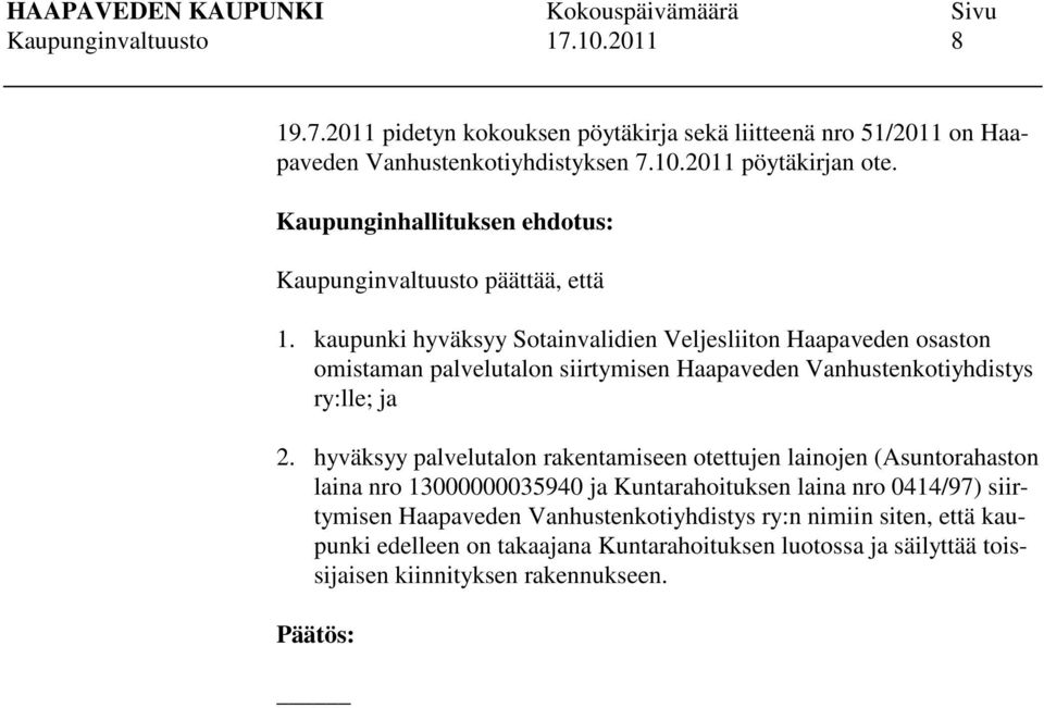 kaupunki hyväksyy Sotainvalidien Veljesliiton Haapaveden osaston omistaman palvelutalon siirtymisen Haapaveden Vanhustenkotiyhdistys ry:lle; ja 2.