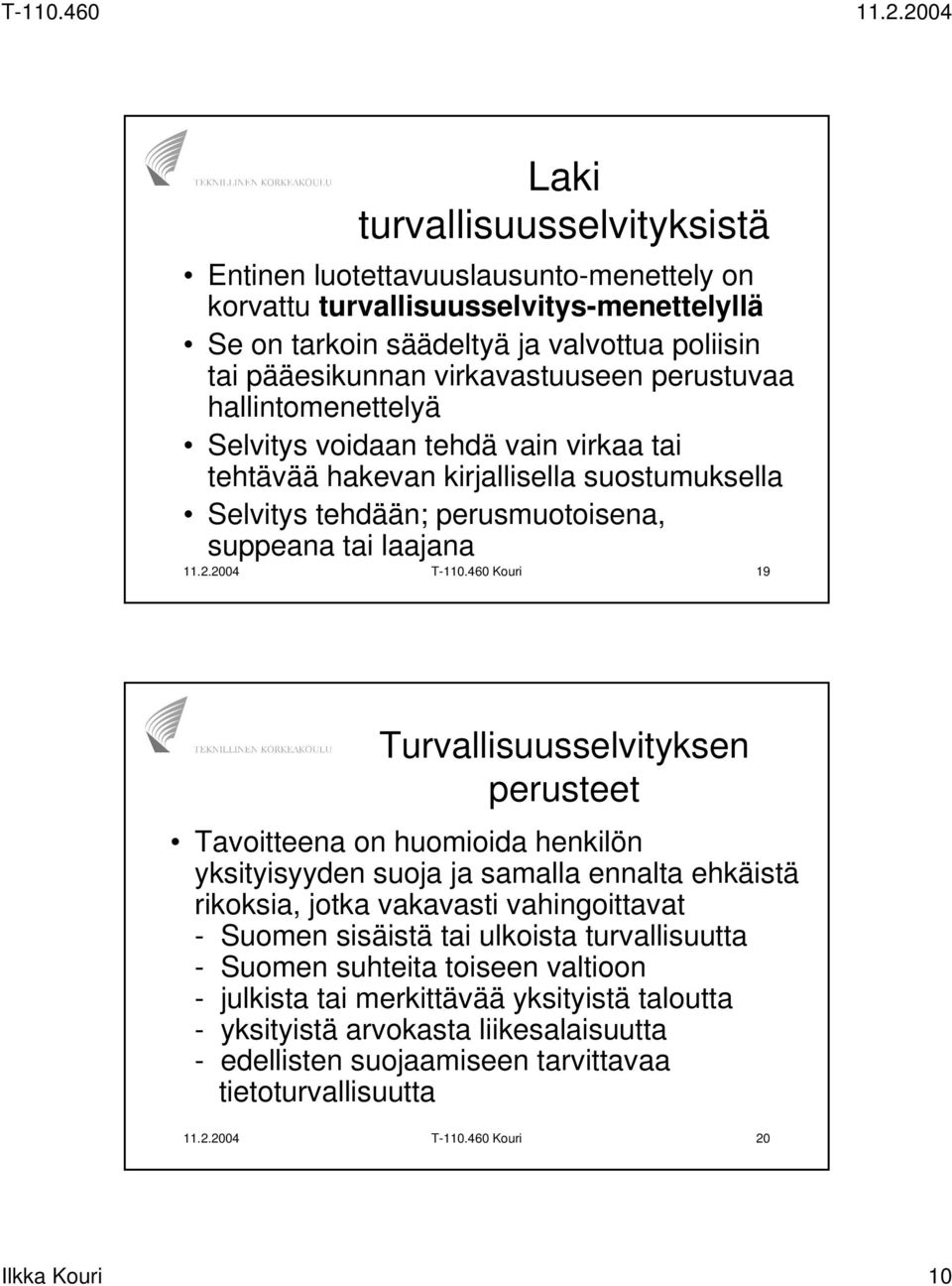 460 Kouri 19 Turvallisuusselvityksen perusteet Tavoitteena on huomioida henkilön yksityisyyden suoja ja samalla ennalta ehkäistä rikoksia, jotka vakavasti vahingoittavat - Suomen sisäistä tai