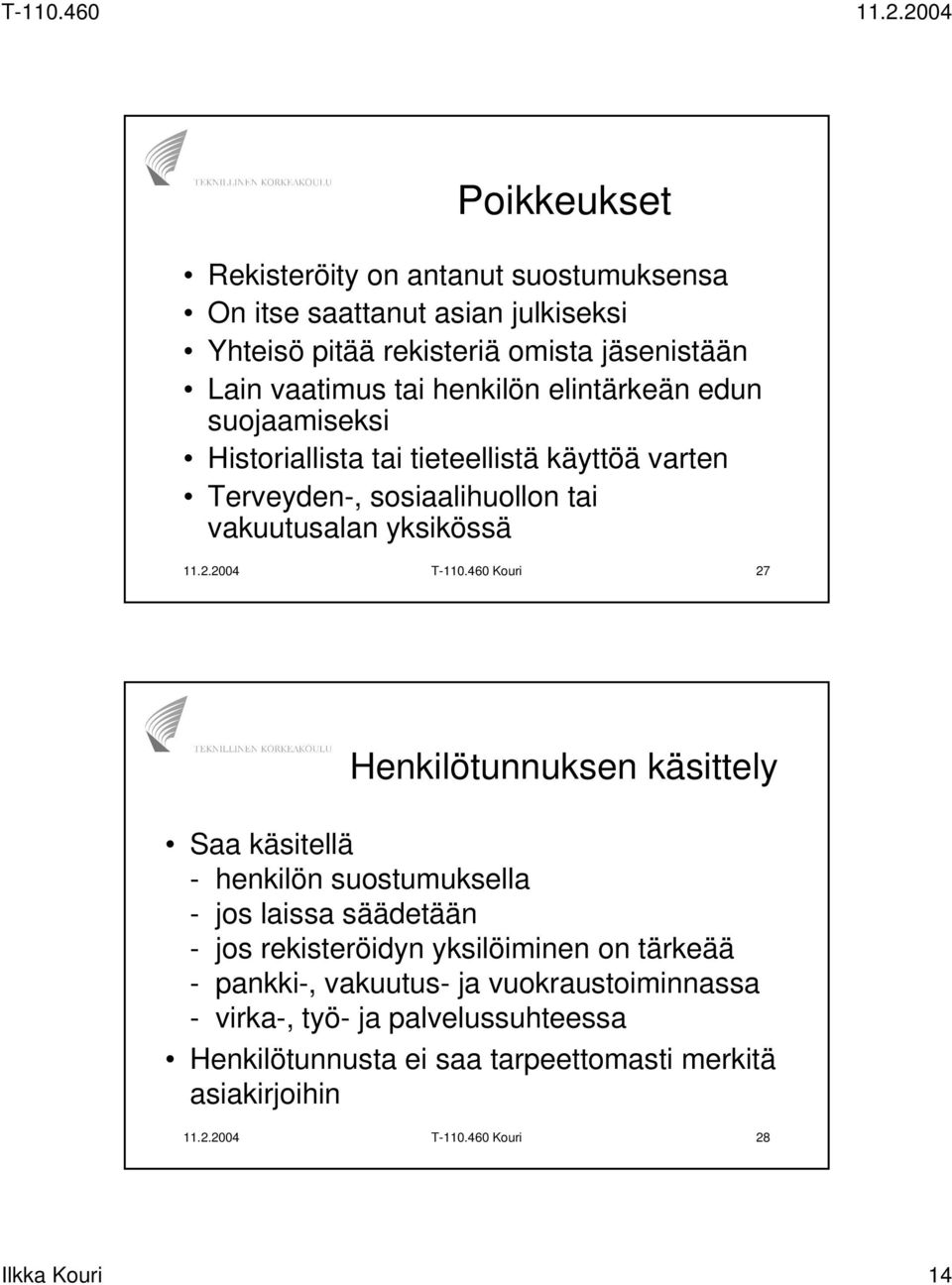 460 Kouri 27 Henkilötunnuksen käsittely Saa käsitellä - henkilön suostumuksella - jos laissa säädetään - jos rekisteröidyn yksilöiminen on tärkeää - pankki-,