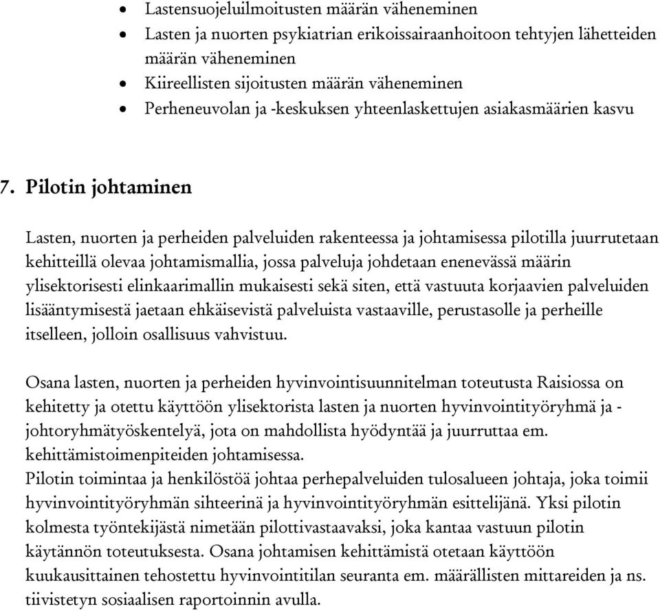 Pilotin johtaminen Lasten, nuorten ja perheiden palveluiden rakenteessa ja johtamisessa pilotilla juurrutetaan kehitteillä olevaa johtamismallia, jossa palveluja johdetaan enenevässä määrin