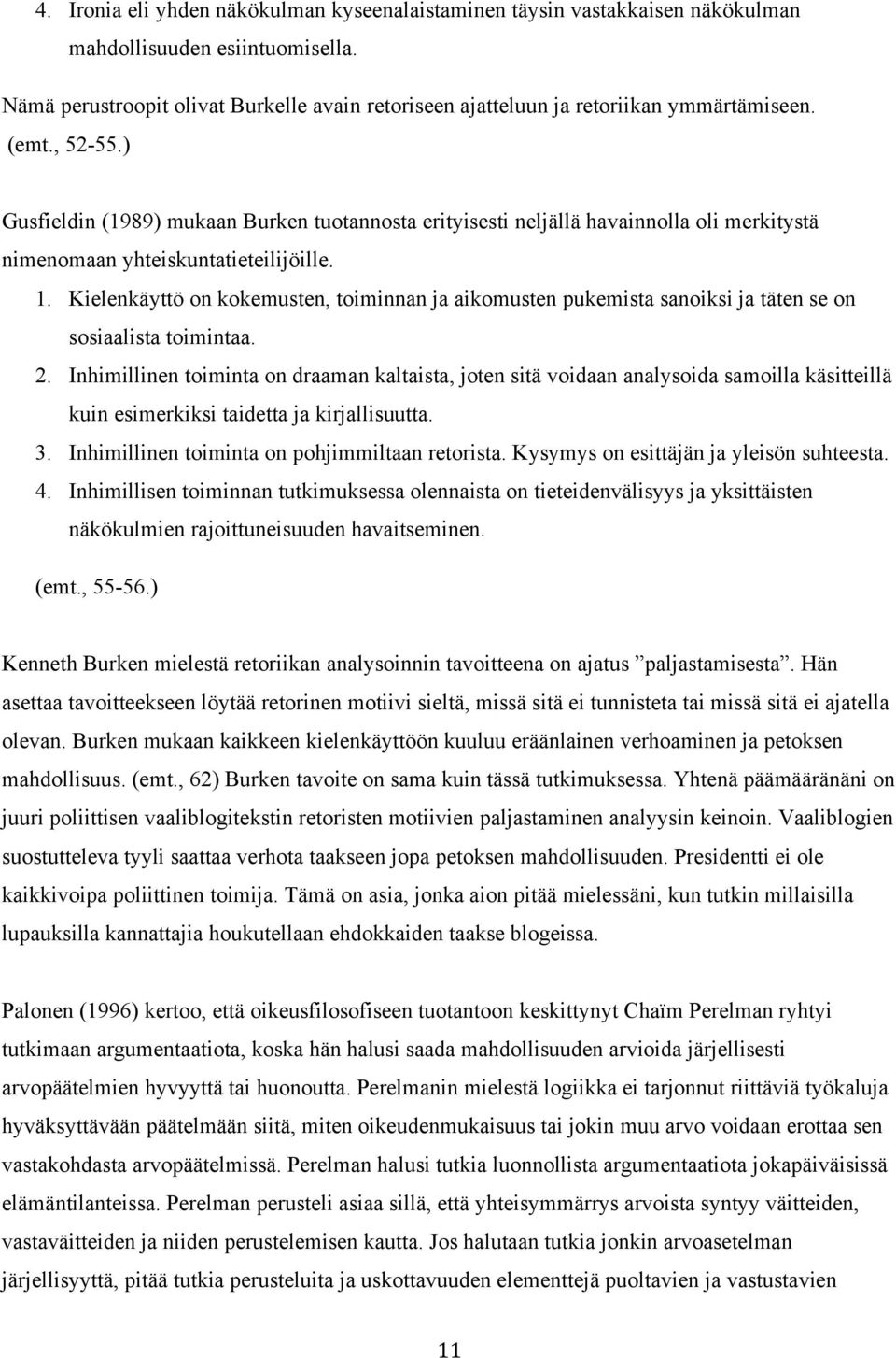 ) Gusfieldin (1989) mukaan Burken tuotannosta erityisesti neljällä havainnolla oli merkitystä nimenomaan yhteiskuntatieteilijöille. 1.