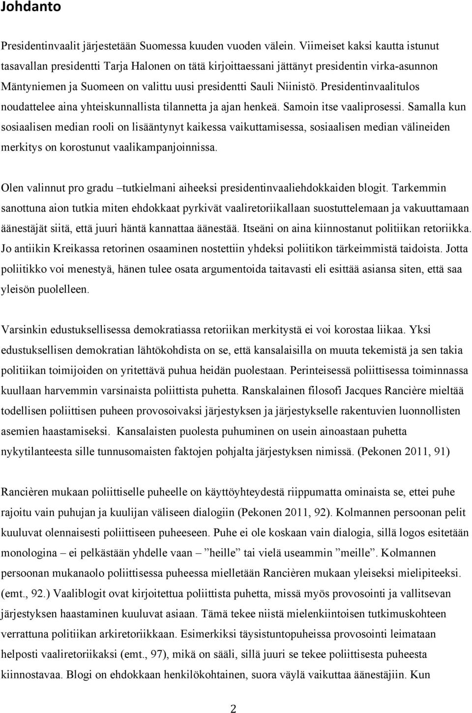 Presidentinvaalitulos noudattelee aina yhteiskunnallista tilannetta ja ajan henkeä. Samoin itse vaaliprosessi.