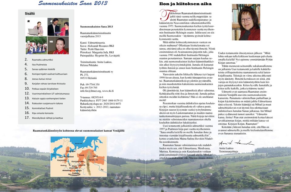 Kominkieliset Psalmit 16. Kipu omasta kansasta 17. Mansikylässä nähtyä ja koettua 4 16 Suomensukuisten Sana 2013 Raamatunkäännösinstituutin vuosijulkaisu 2013 Kansi: Udmurttinuoria.
