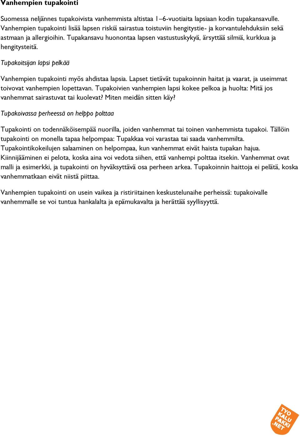 Tupakansavu huonontaa lapsen vastustuskykyä, ärsyttää silmiä, kurkkua ja hengitysteitä. Tupakoitsijan lapsi pelkää Vanhempien tupakointi myös ahdistaa lapsia.