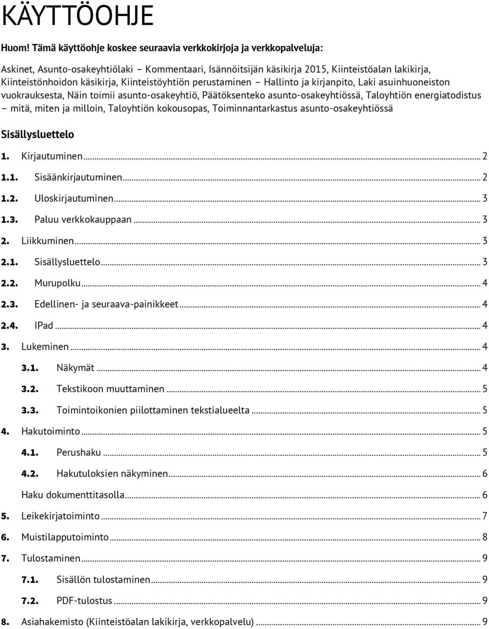 Kiinteistöyhtiön perustaminen Hallinto ja kirjanpito, Laki asuinhuoneiston vuokrauksesta, Näin toimii asunto-osakeyhtiö, Päätöksenteko asunto-osakeyhtiössä, Taloyhtiön energiatodistus mitä, miten ja