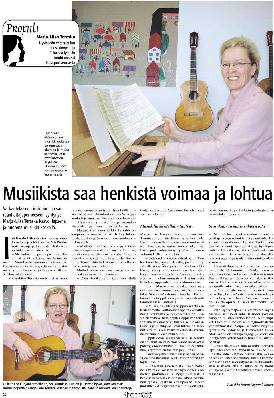 Musiikista saa henkistä voimaa ja lohtua Varkautelaiseen insinööri- ja sairaanhoitajaperheeseen syntynyt Marja-Liisa Tereska kasvoi lapsena ja nuorena musiikin keskellä.