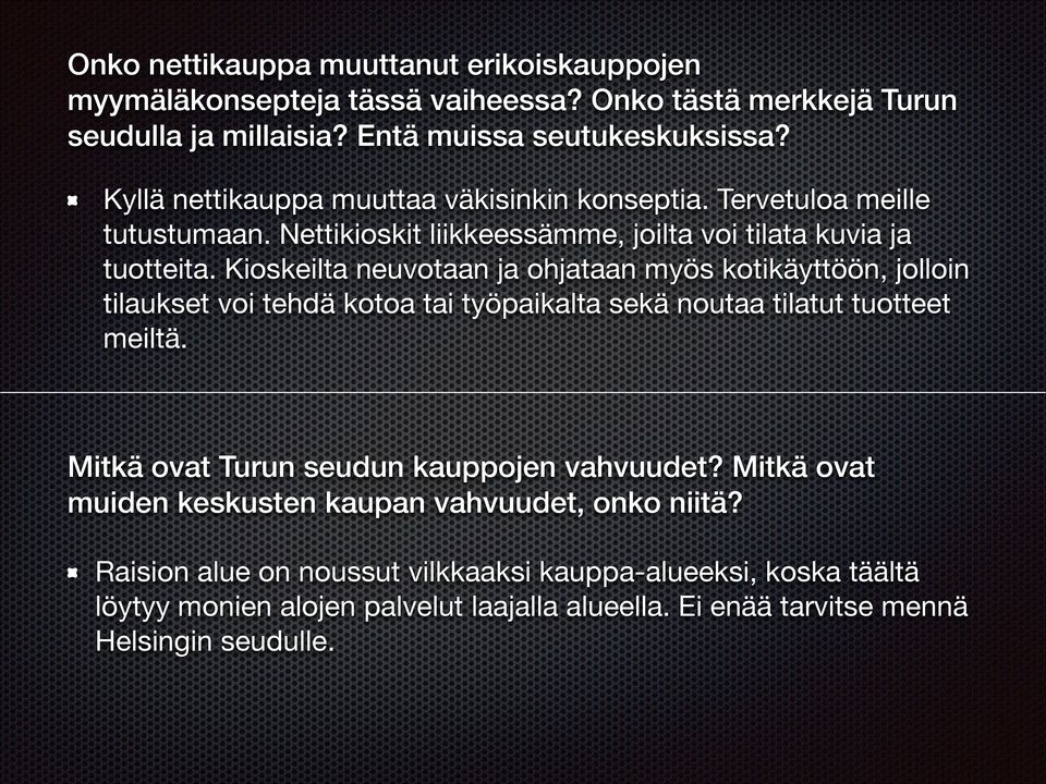 Kioskeilta neuvotaan ja ohjataan myös kotikäyttöön, jolloin tilaukset voi tehdä kotoa tai työpaikalta sekä noutaa tilatut tuotteet meiltä.