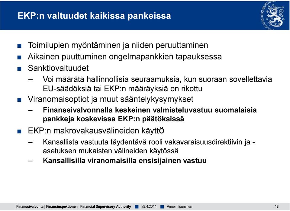 keskeinen valmisteluvastuu suomalaisia pankkeja koskevissa EKP:n päätöksissä EKP:n makrovakausvälineiden käyttö Kansallista vastuuta täydentävä rooli
