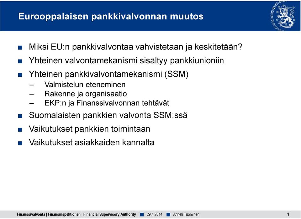 Rakenne ja organisaatio EKP:n ja Finanssivalvonnan tehtävät Suomalaisten pankkien valvonta SSM:ssä Vaikutukset