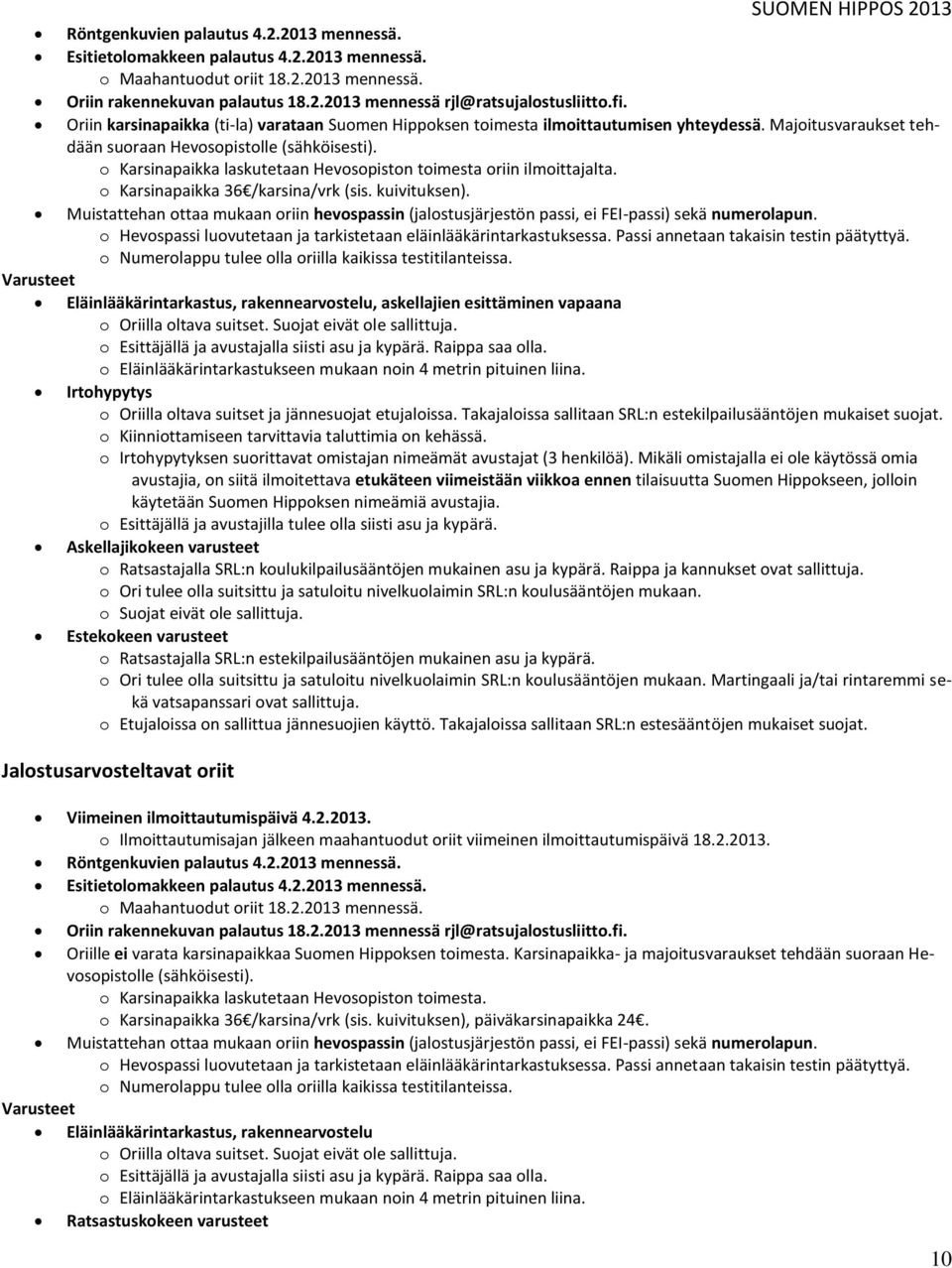 o Karsinapaikka laskutetaan Hevosopiston toimesta oriin ilmoittajalta. o Karsinapaikka 36 /karsina/ (sis. kuivituksen).