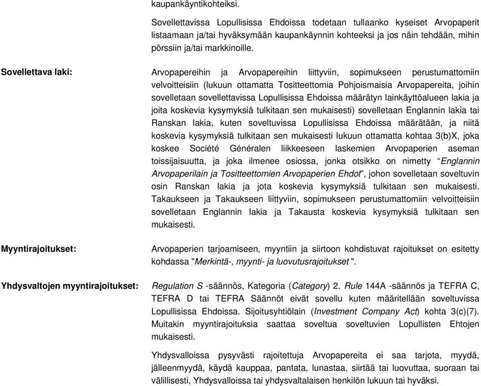 Sovellettava laki: Arvopapereihin ja Arvopapereihin liittyviin, sopimukseen perustumattomiin velvoitteisiin (lukuun ottamatta Tositteettomia Pohjoismaisia Arvopapereita, joihin sovelletaan