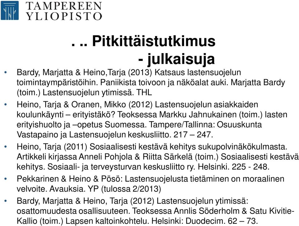 Tampere/Tallinna: Osuuskunta Vastapaino ja Lastensuojelun keskusliitto. 217 247. Heino, Tarja (2011) Sosiaalisesti kestävä kehitys sukupolvinäkökulmasta.